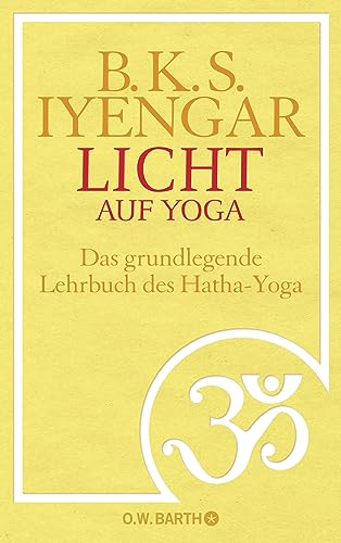 Licht auf Yoga: Das gundlegende Lehrbuch des Hatha-Yoga